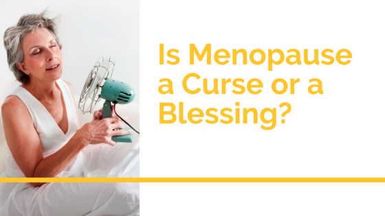 Is Menopause a Curse or a Blessing?